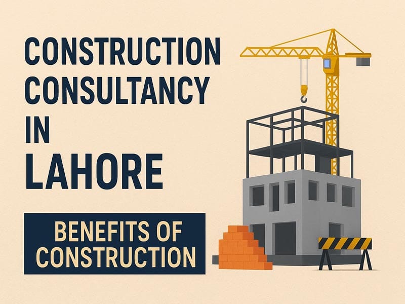 Construction Consultancy in Lahore